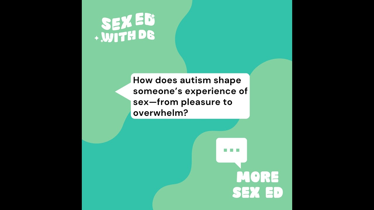 How does autism shape someone's experience of sex — from pleasure to overwhelm?