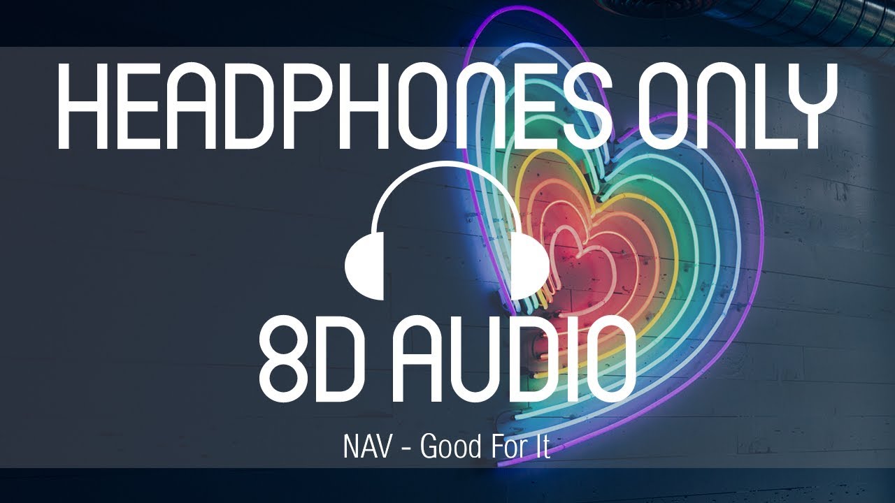 Nav - Good For It (8D AUDIO) (USE HEADPHONES)