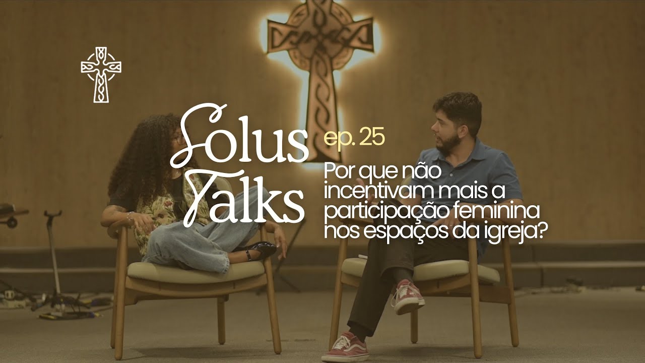 SOLUS TALKS Ep. 25 - Por que não incentivam mais a participação feminina nos espaços da igreja?