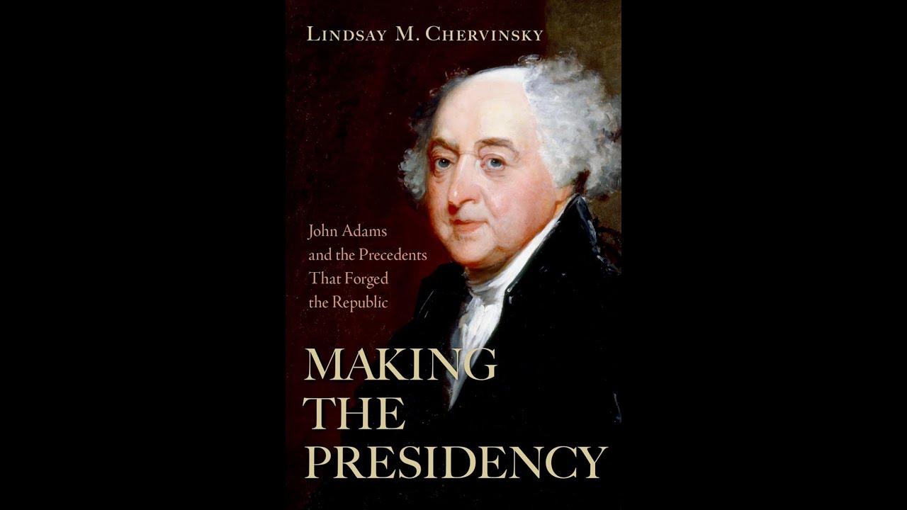 Lindsay M. Chervinsky on "Making the Presidency " and the Adames