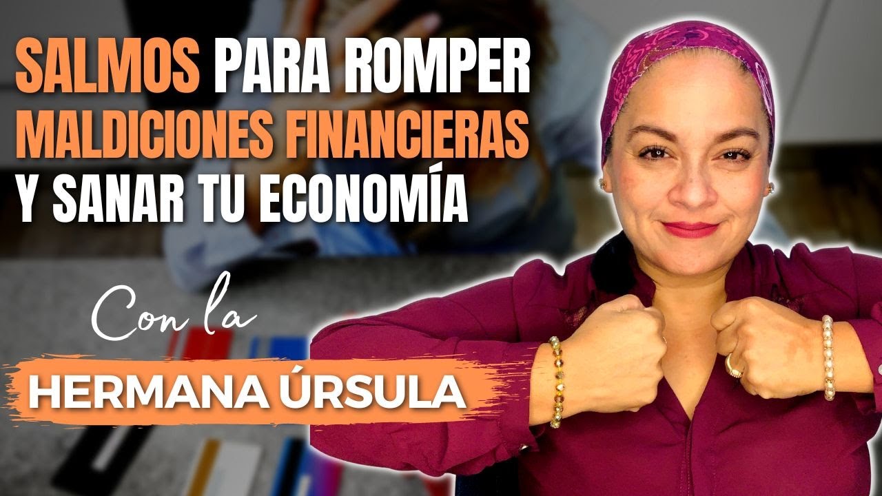 SALMOS para romper MALDICIONES FINANCIERAS y sanar tu ECONOMÍA | Conversando con la hermana Úrsula