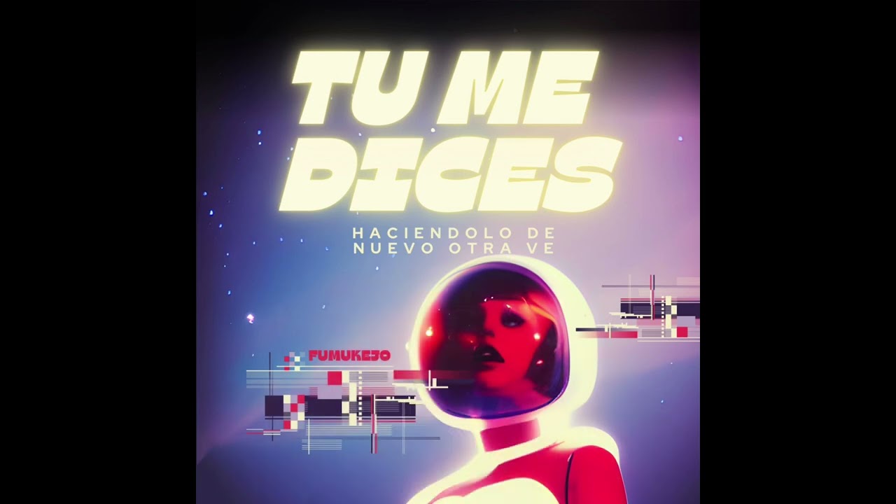 T&uacute; me dices-FUMUKEJO(Haciendolodenuevootrave)XD
