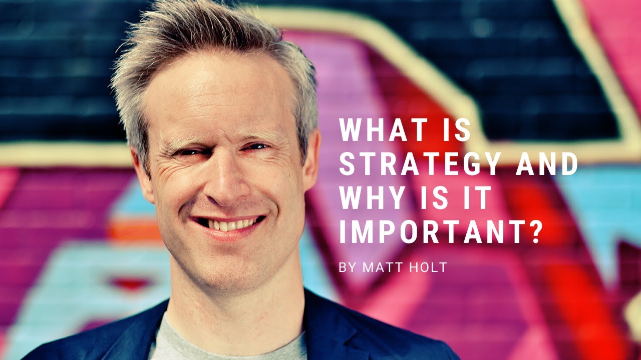 What is Strategy and Why is it Important? with Matt Holt