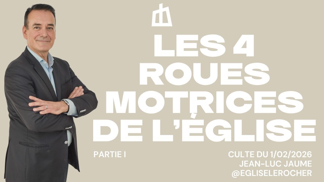 Les 4 roues motrices de l'Eglise (partie 1) - Culte du 01/02/2026