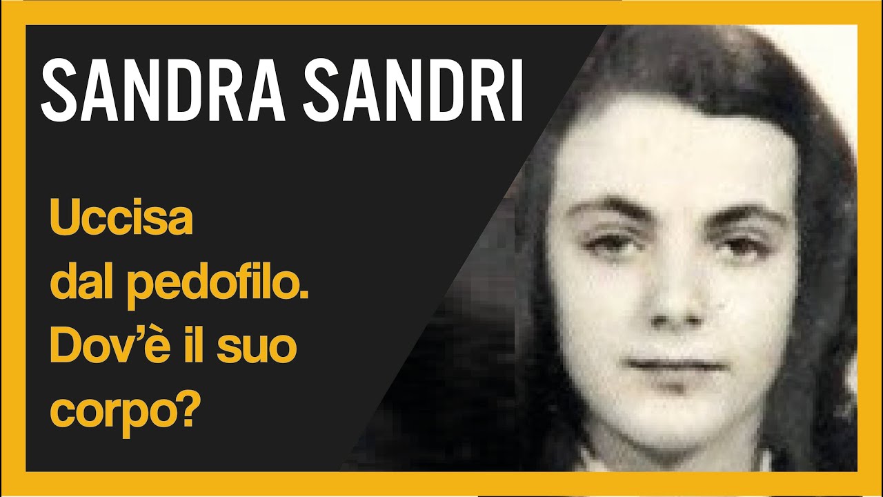 Sandra Sandri. Uccisa dal pedofilo: dov'è il suo corpo?
