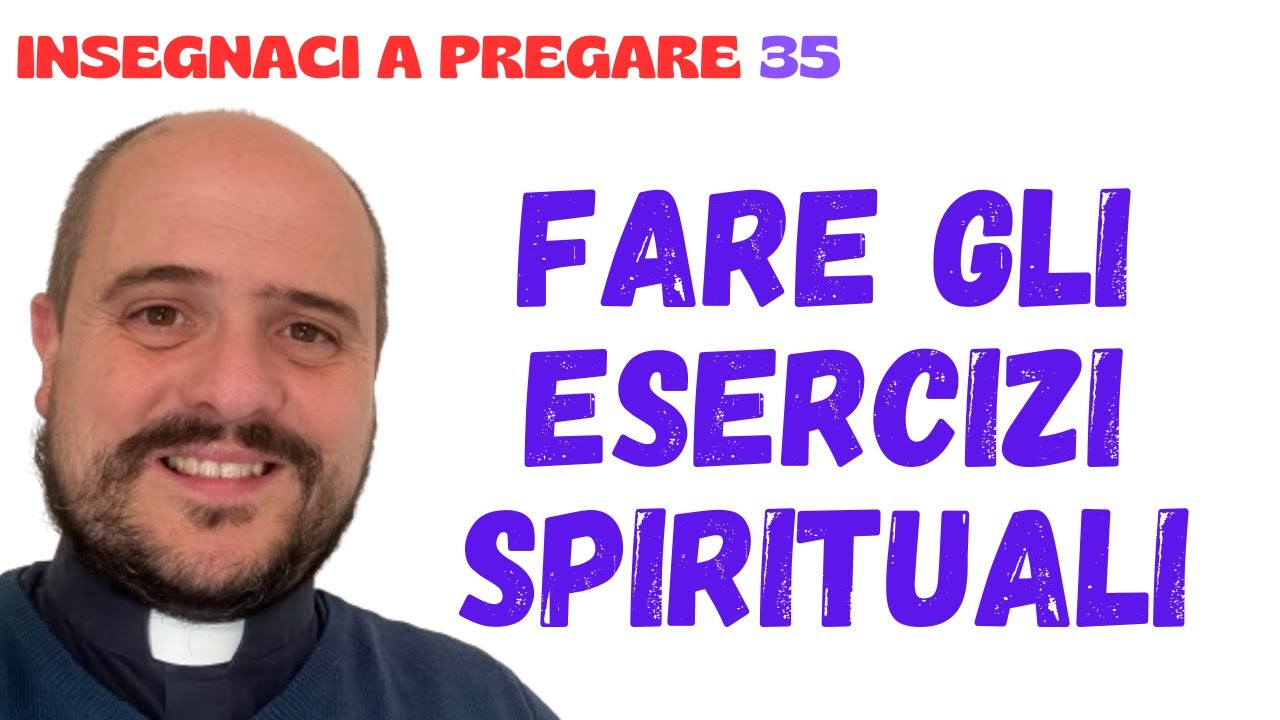35. Fare gli Esercizi Spirituali