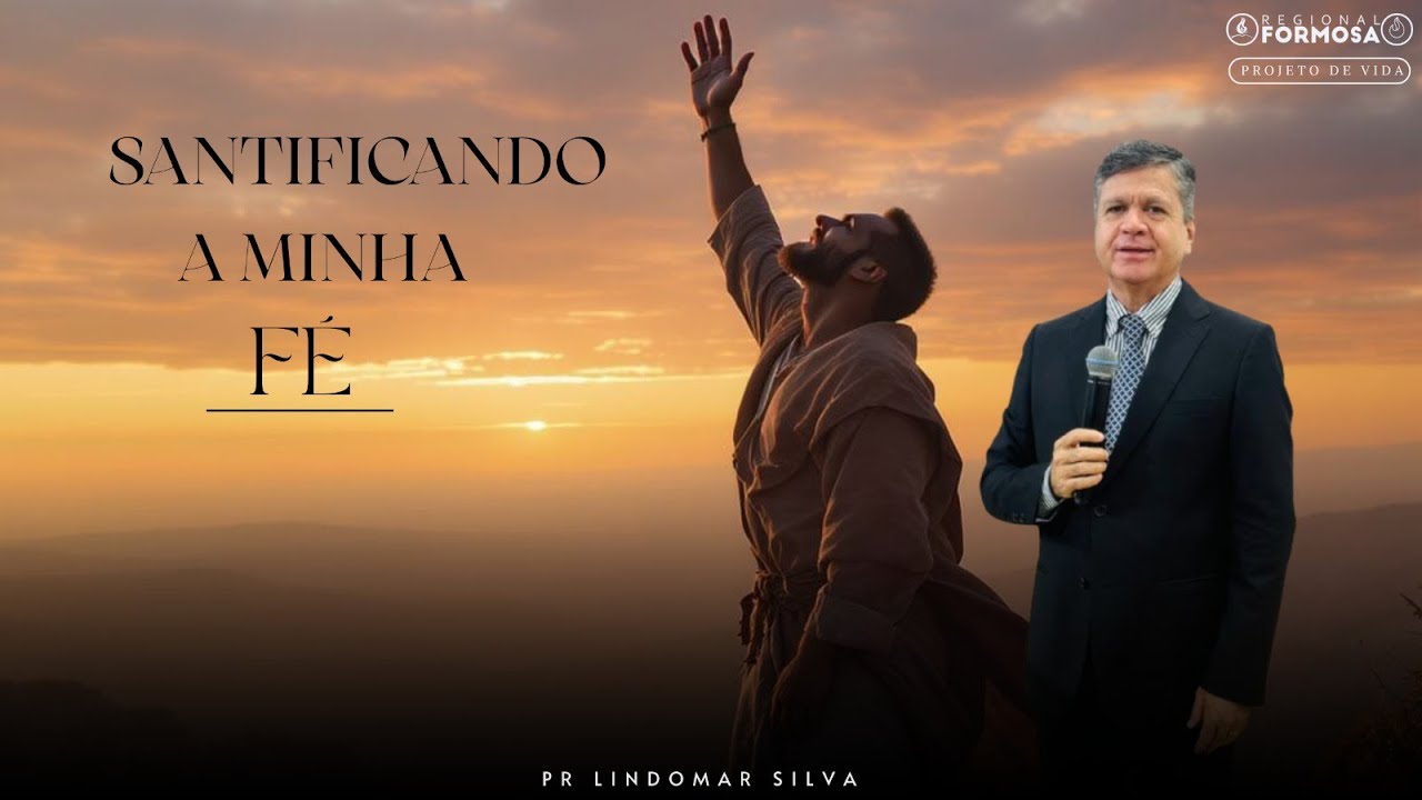 Santificando a minha Fé  - Pr. Lindomar Silva