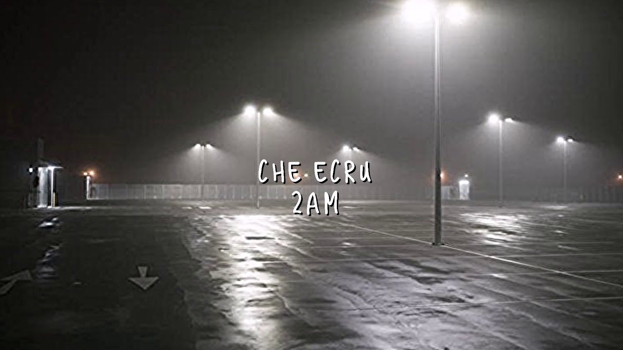 che ecru - 2am (slowed+low pitch)