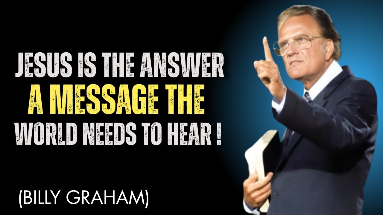 Jesus Is the Answer – A Message the World Needs to Hear | Billy Graham