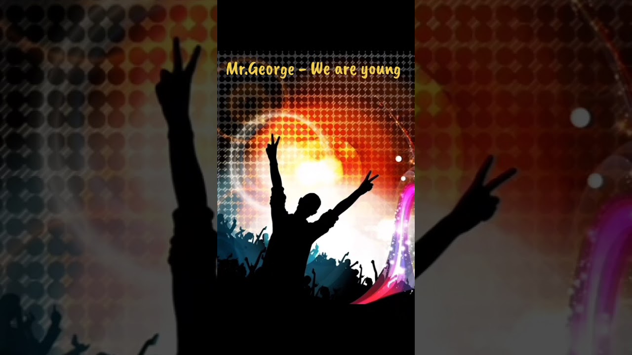 Mr.George - We are young 