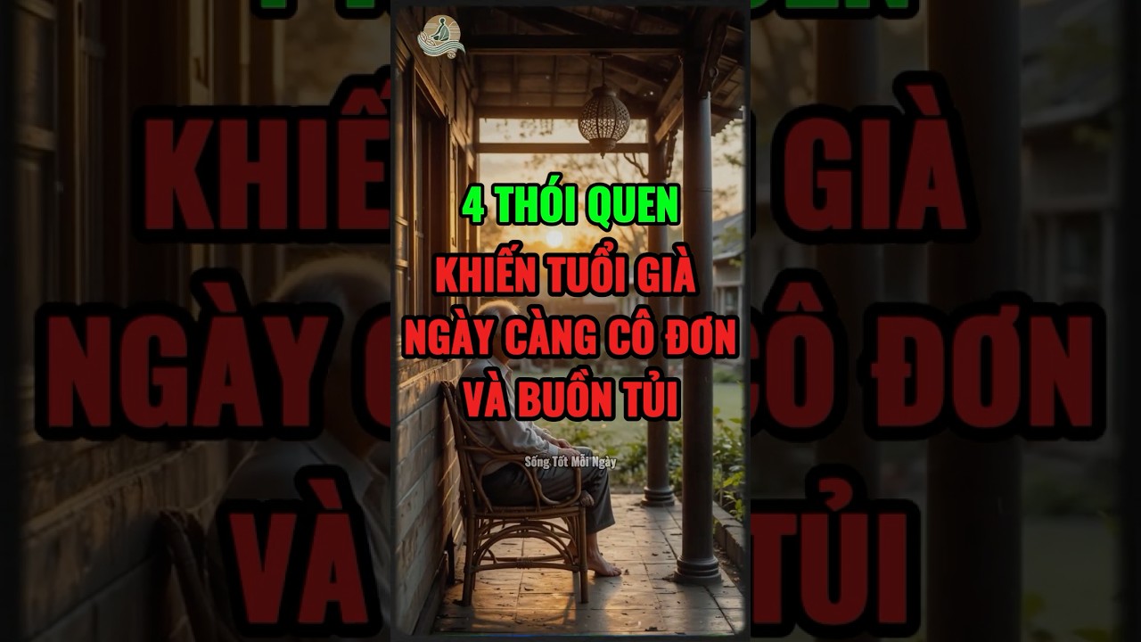 4 Th&oacute;i Quen Khiến Tuổi Gi&agrave; Ng&agrave;y C&agrave;ng C&ocirc; Đơn V&agrave; Buồn Tủi