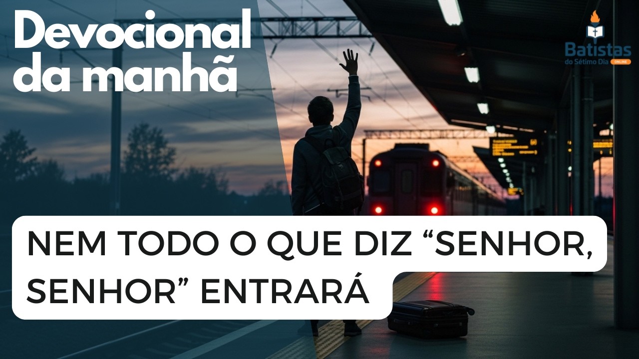 Nem Todo o Que Diz “Senhor, Senhor” Entrará | Devocional da Manhã