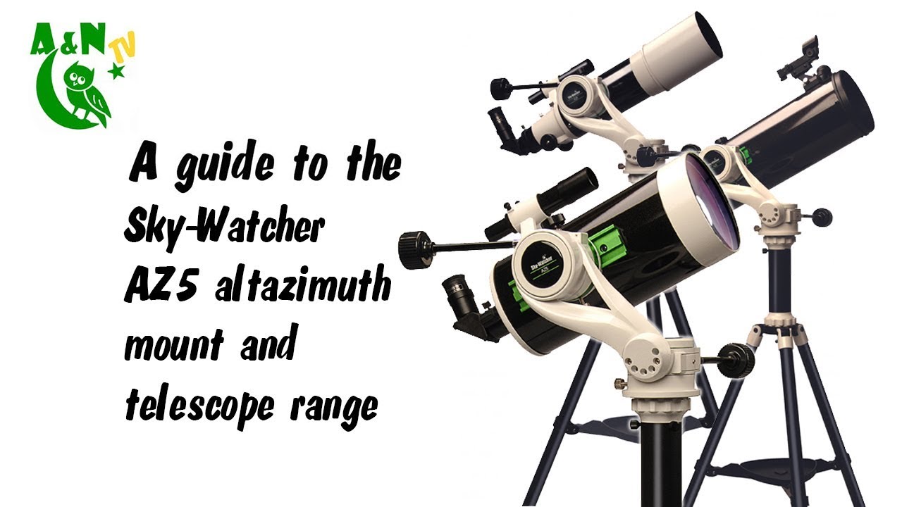 A guide to the Sky-Watcher AZ5 deluxe altazimuth mount and telescope  range