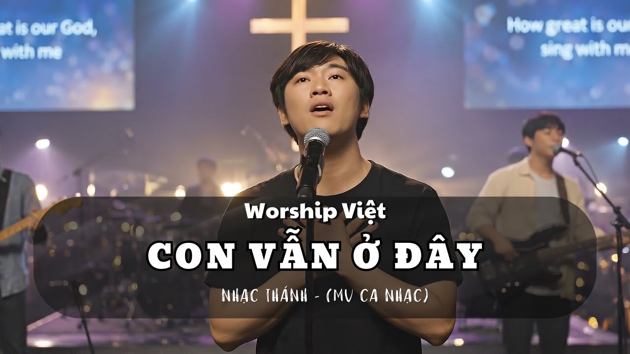 Con Vẫn Ở Đây  | thánh ca | worship việt -  MV NHẠC THÁNH