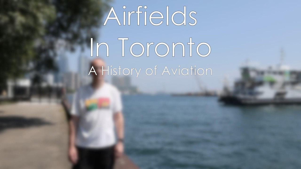Airfields in Toronto - A Century-plus of Aviation
