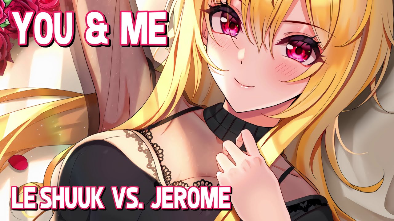 Nightcore - You & Me (Le Shuuk vs. Jerome) (Lyrics)