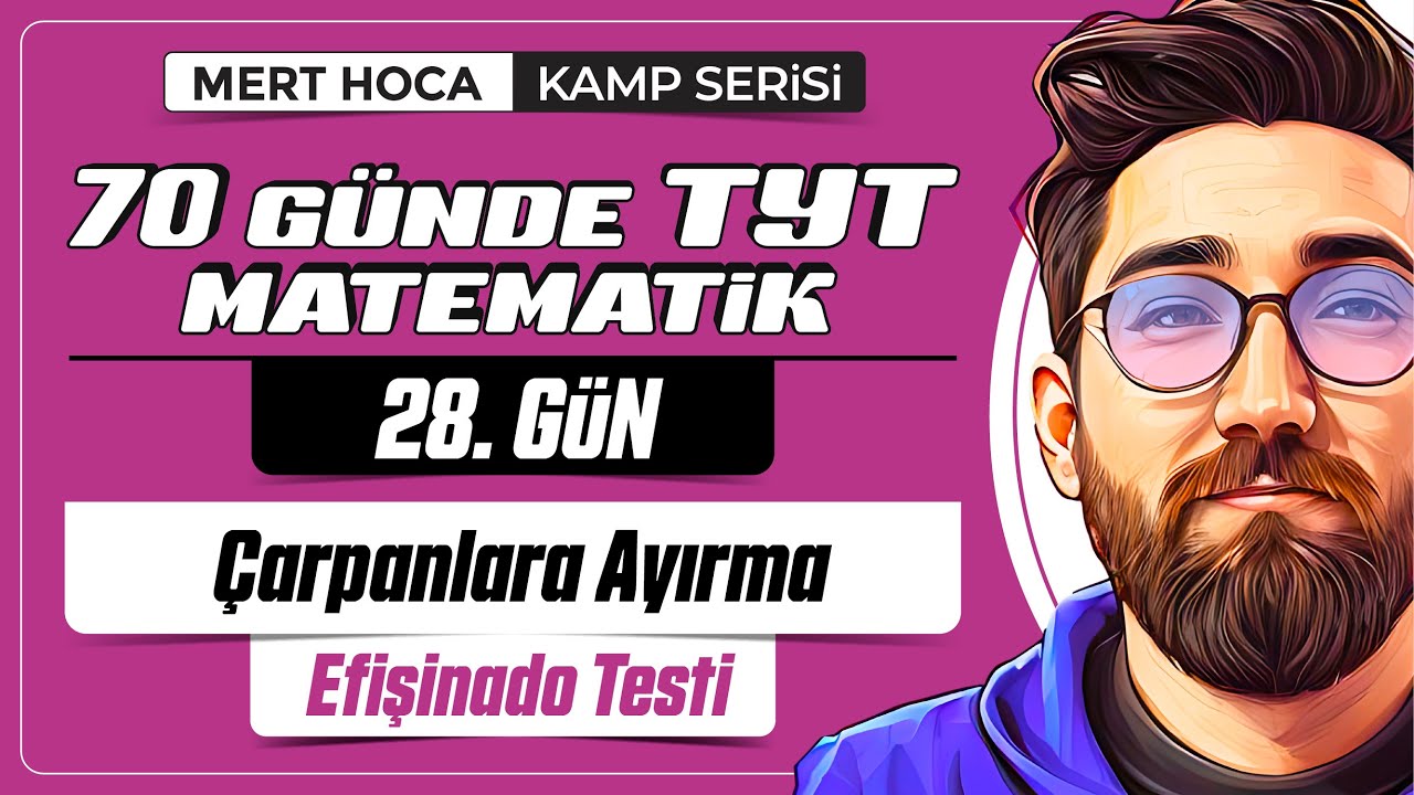 70 Günde TYT Matematik Kampı | 28.Gün | Tek Video | Çarpanlara Ayırma Efişinado Testi | 2024 |