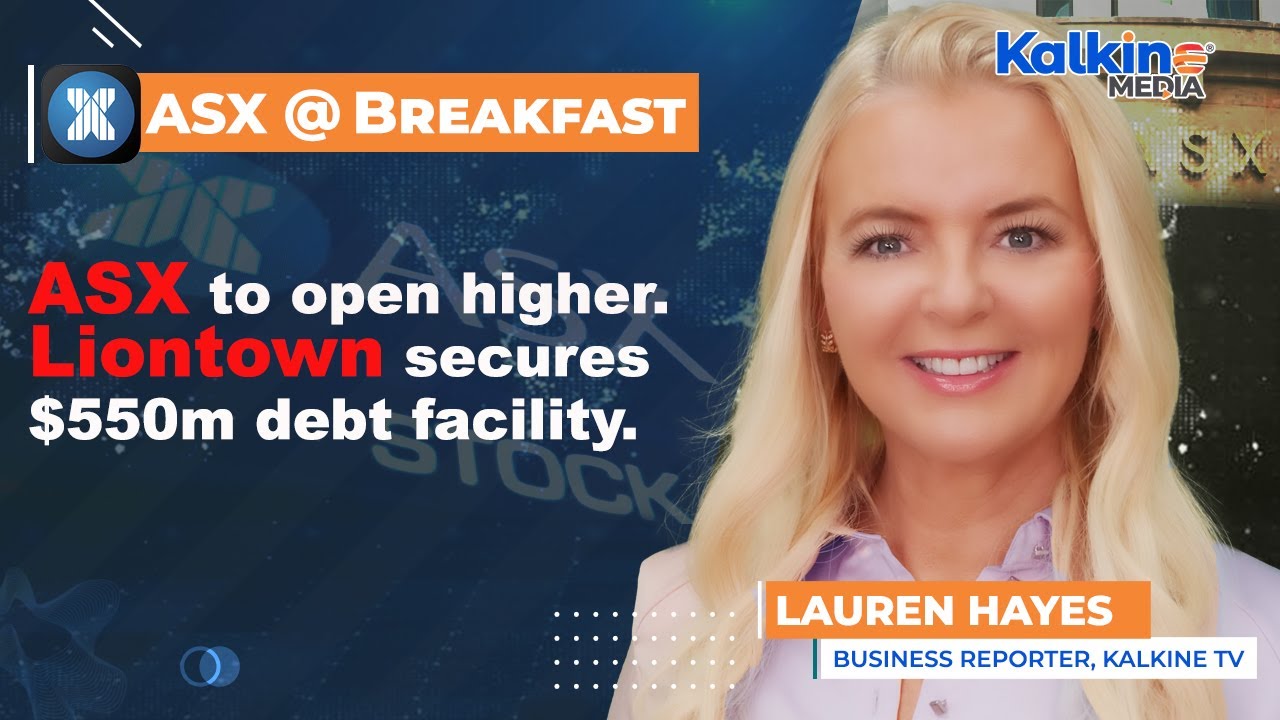 ASX to open higher. Liontown secures $550m debt facility