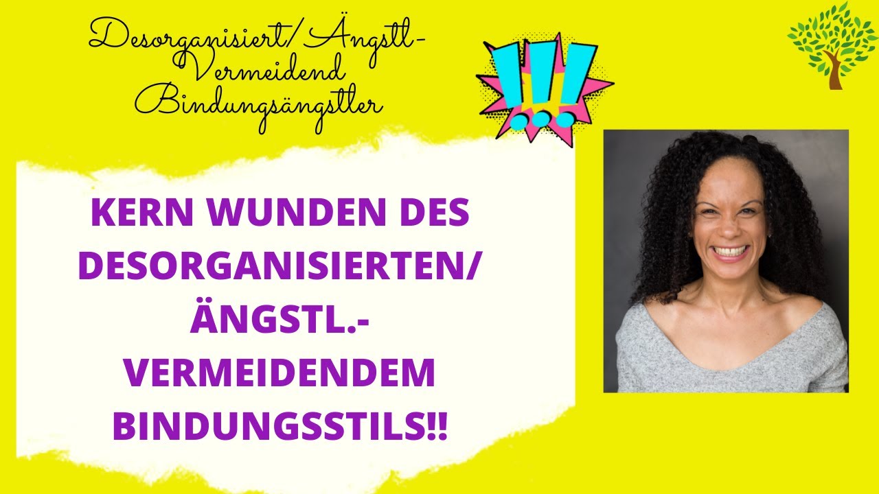 Kernwunden des DESORGANISIERTEN/ÄNGSTL.-VERMEIDENDEN BINDUNGSSTILS (Bindungsängstler)