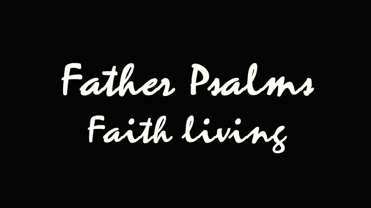 Father Psalms- Faith living(Version II)
