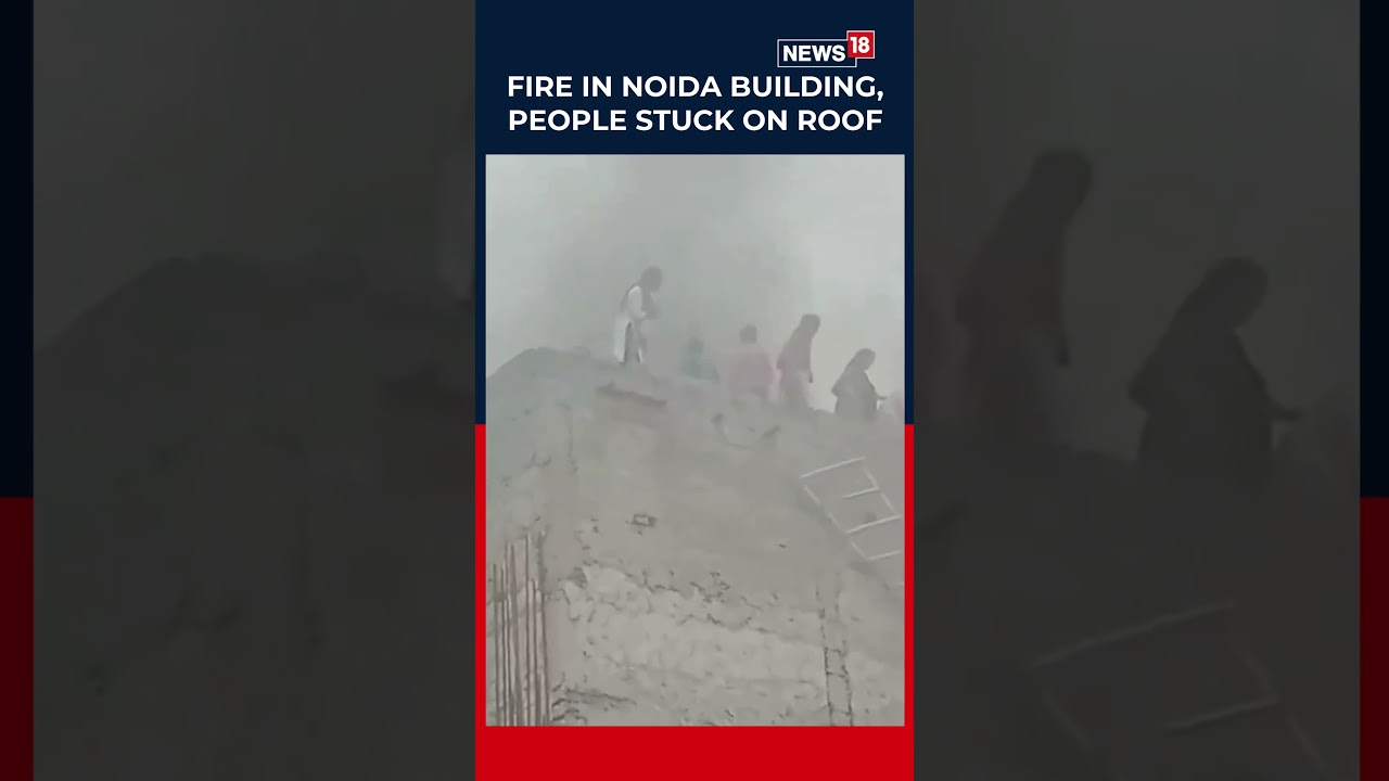 Fire Breaks Out in Noida Building; People Stranded on Roof, Rescue Ops Underway | Noida News | N18S