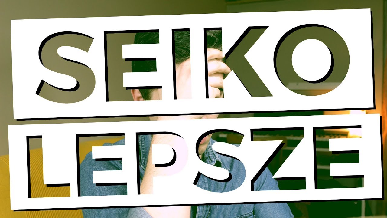 SEIKO LEPSZE | TikTalk odc. 55