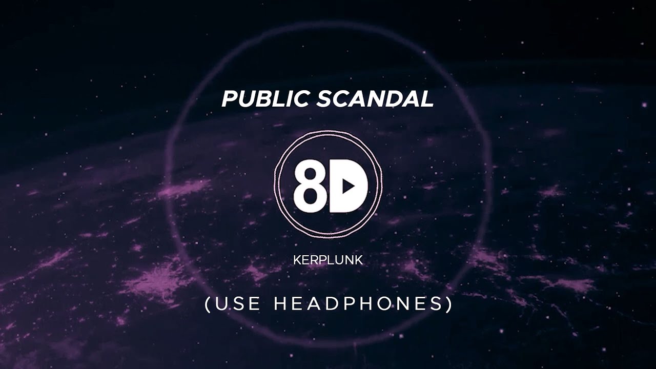 Kerplunk - Public Scandal (8D Audio)