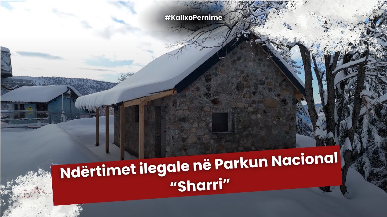 Ndërtimet ilegale në Parkun Nacional “Sharri”