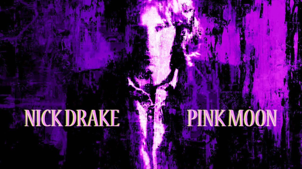 Nick Drake 'Pink Moon' (+Lyrics)