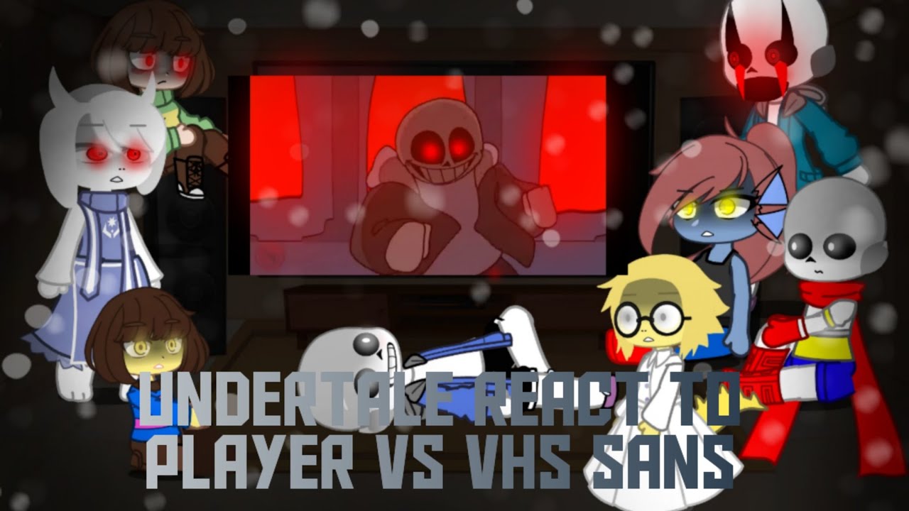 undertale react to player vs vhs sans