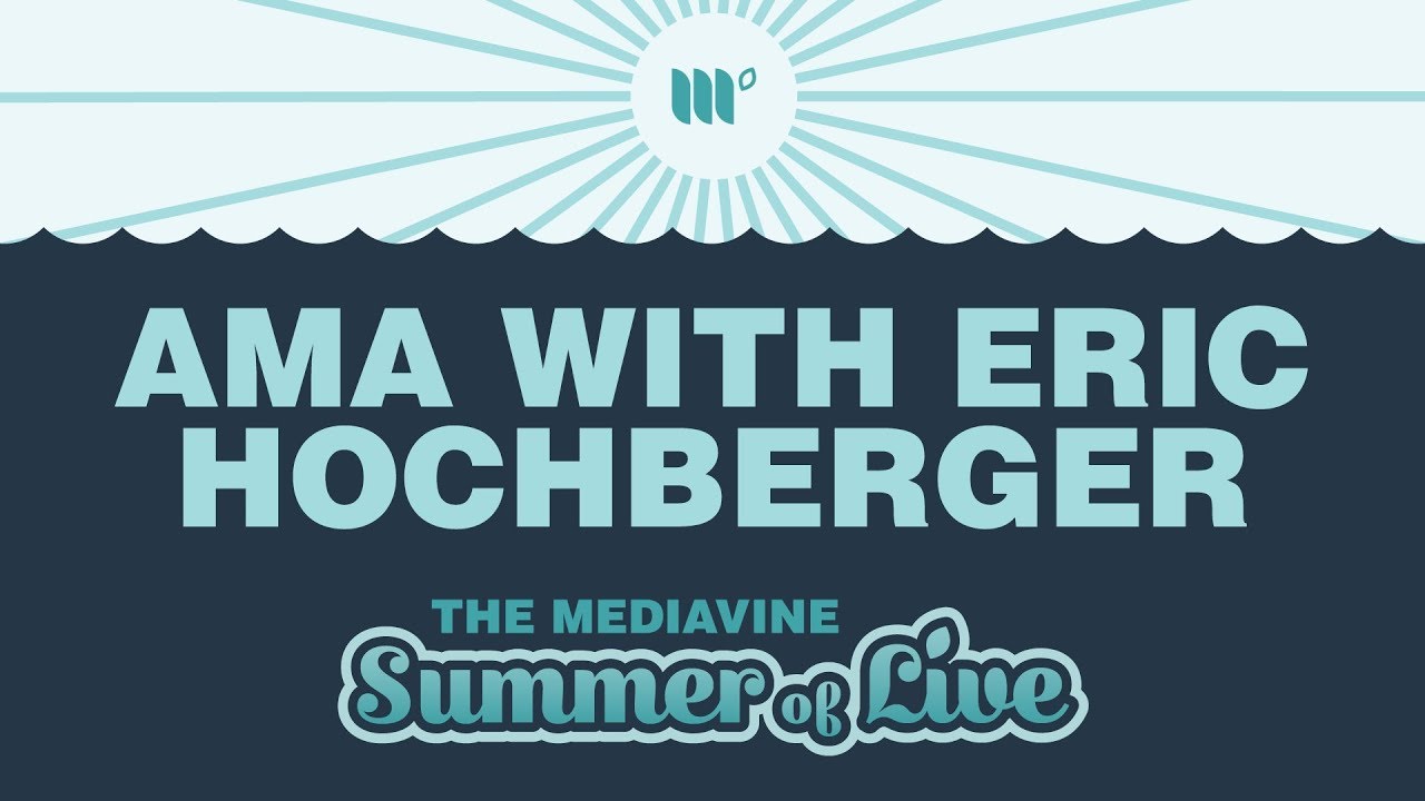 AMA with our CEO Eric Hochberger | Mediavine Summer of Live