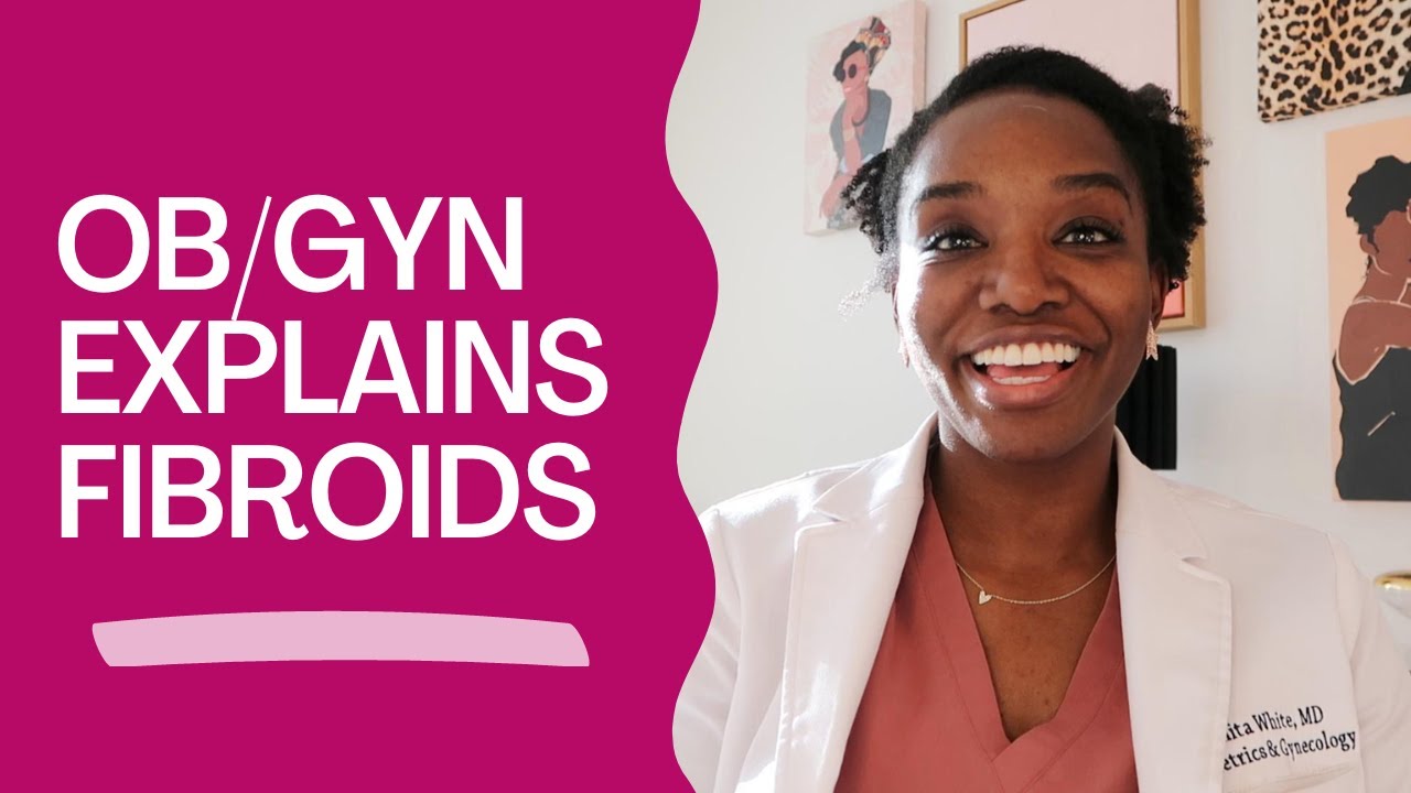 Board-certified OBGYN explains everything you wanted to know about fibroids