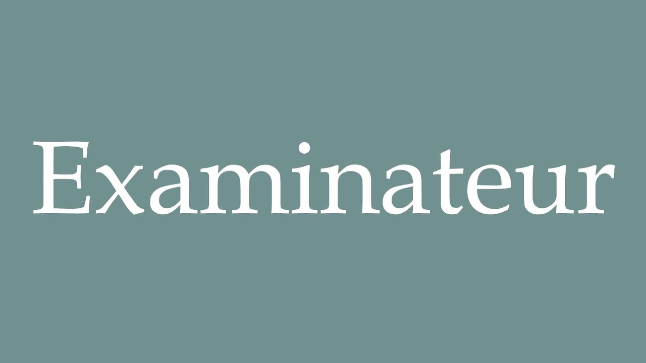 How to Pronounce ''Examinateur'' (Examiner) Correctly in French