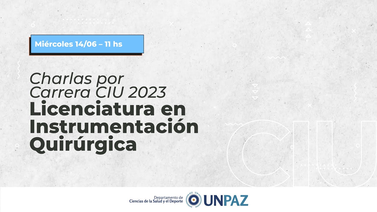 Charlas informativas Licenciatura en Instrumentación Quirúrgica #CIU 2023 #UNPAZ