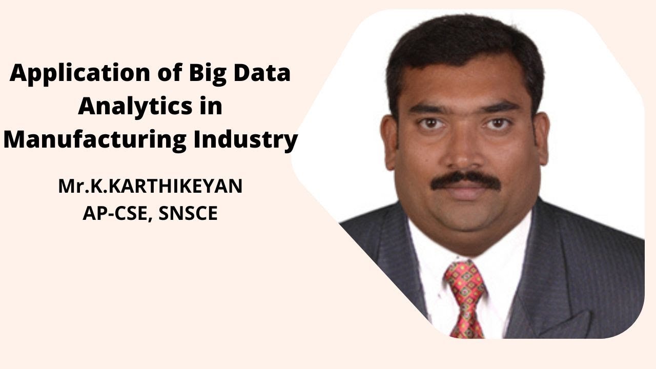 Karthikeyan K | Application of Big Data Analytics in Manufacturing Industry |  SNS Institutions