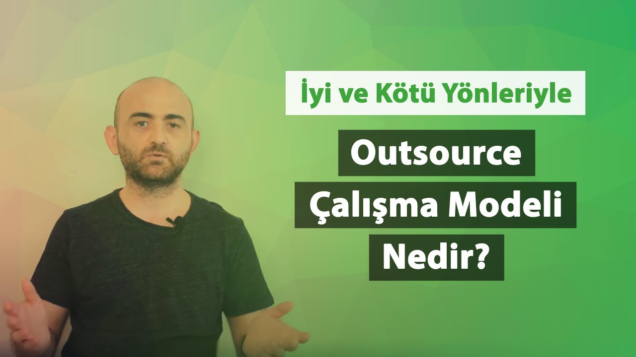 Outsource(Dış Kaynak) Çalışma Nedir? Olumlu-Olumsuz Yönleri Neler?