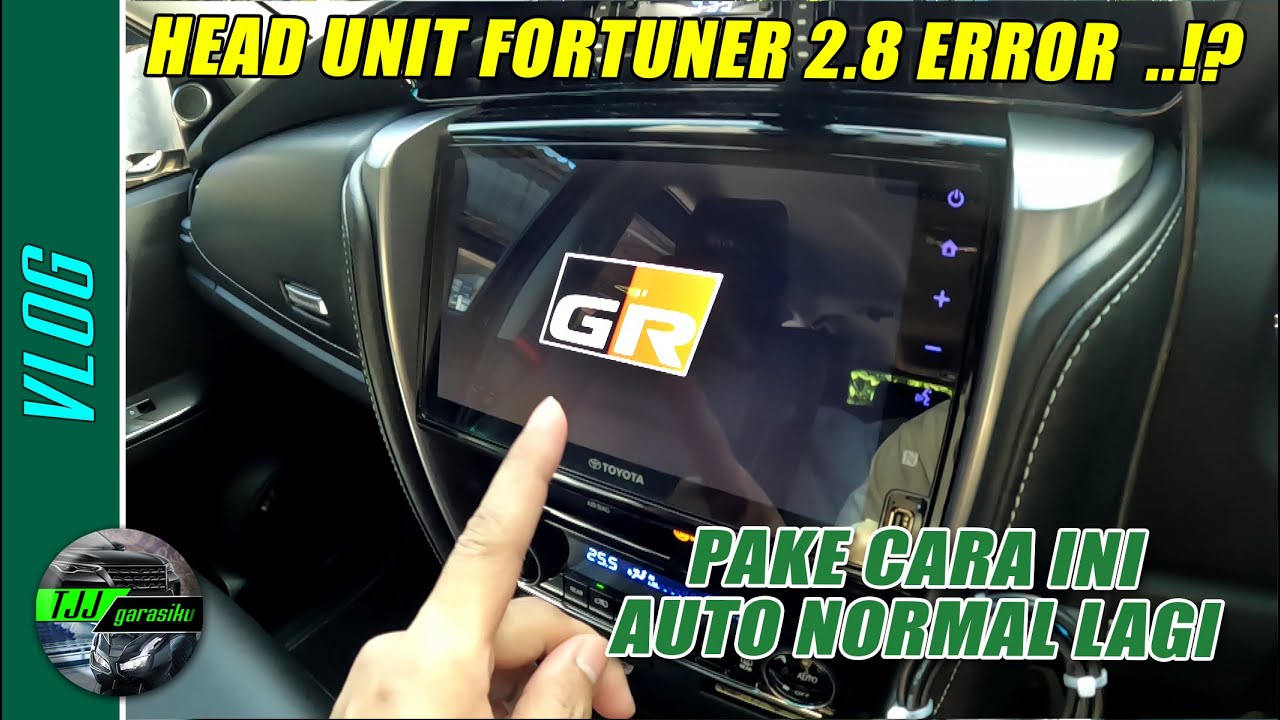 Head unit fortuner 2.8 error?, pakai cara ini auto normal lagi