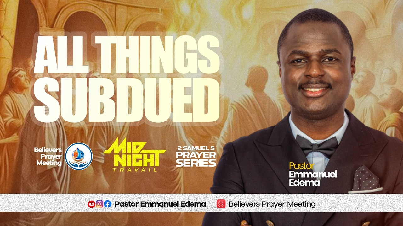 ALL THINGS SUBDUED I II SAMUEL 5 PRAYER SERIES I 25.02.26 | Pastor Emmanuel Edema