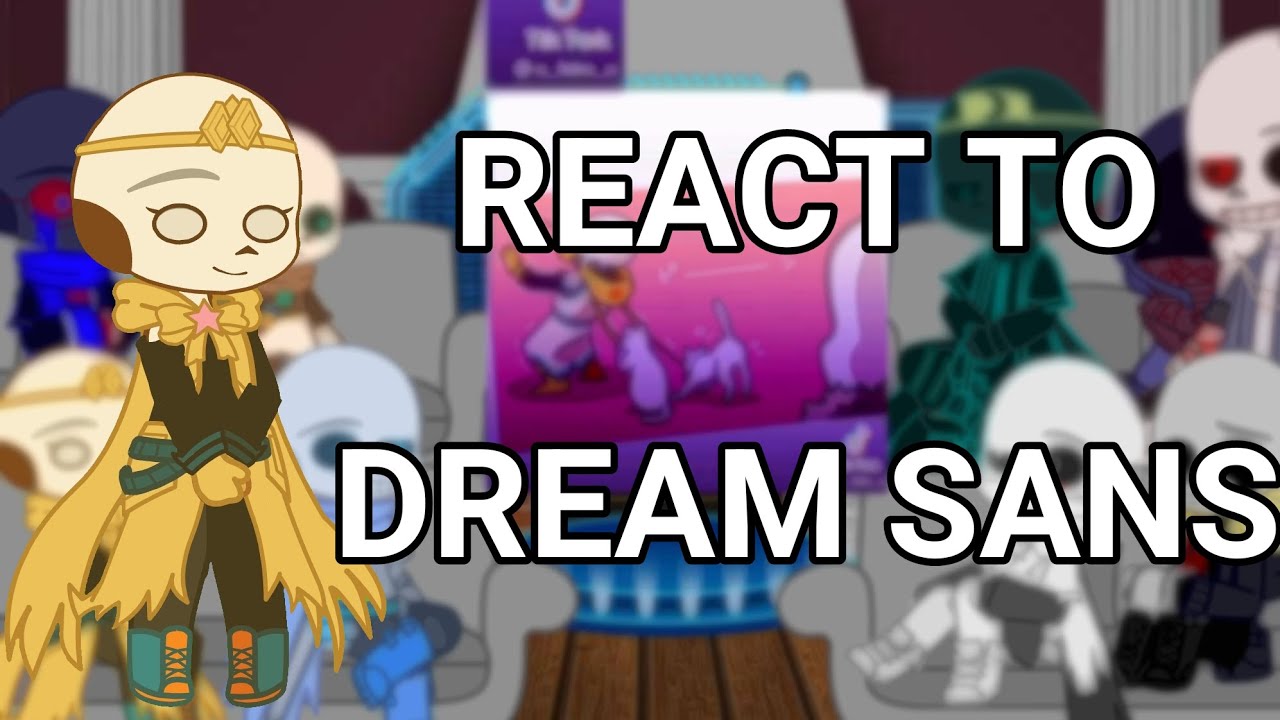 Sans Aus react to Dream (put in 2x speed, Cringe?)