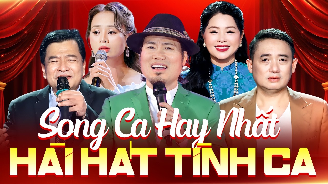 Tuyển Chọn Những Bài Hát Song Ca Hay Nhất Hài Hát Tình Ca - Khán Giả Nghe Chục Lần Chưa Chán