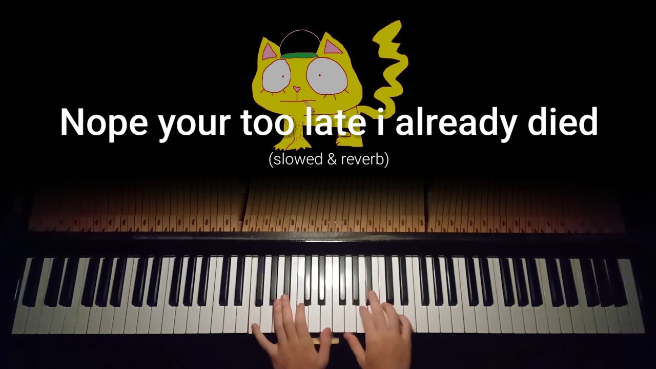 Nope your too late i already died - Piano (Slowed & Reverb)
