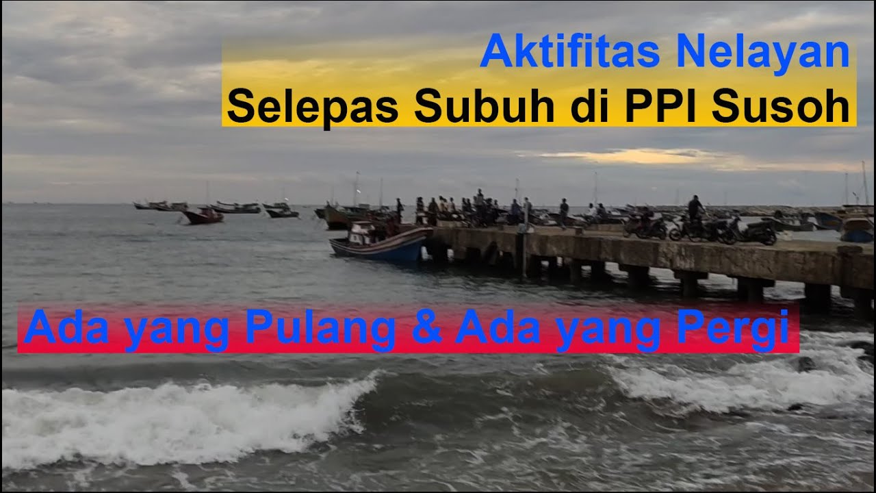 Fishing Activities After Dawn at PPI Susoh, Some Lean Back and Some Leave