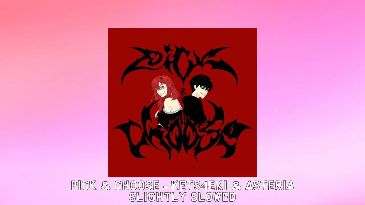 pick & choose - kets4eki & asteria [slightly slowed]