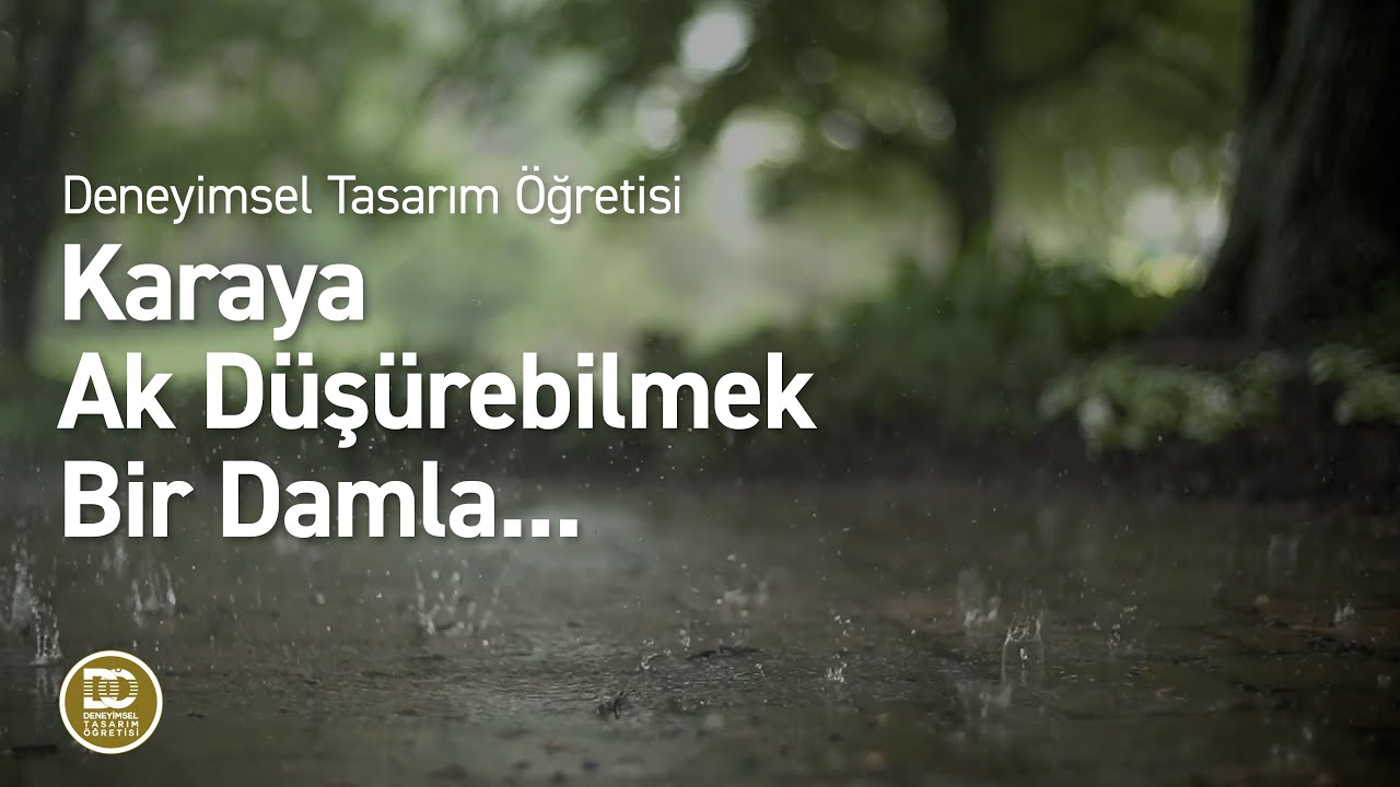 Deneyimsel Tasarım Öğretisi - Karaya Ak Düşürebilmek Bir Damla...