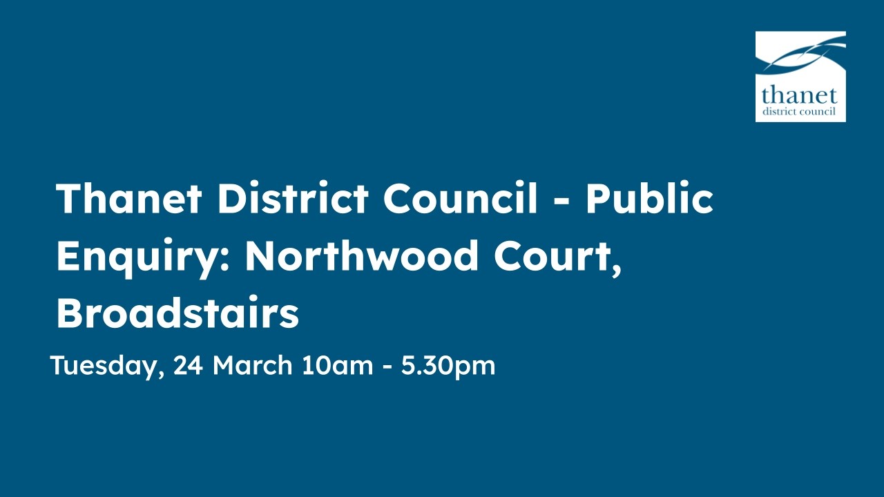 Thanet District Council - Public Enquiry: Northwood Court, Broadstairs - 24 March 2026