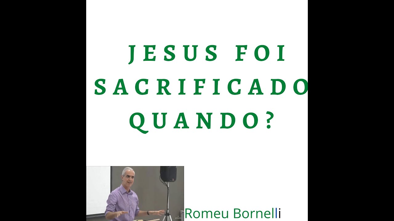 Jesus foi sacrificado quando? - Romeu Bornelli