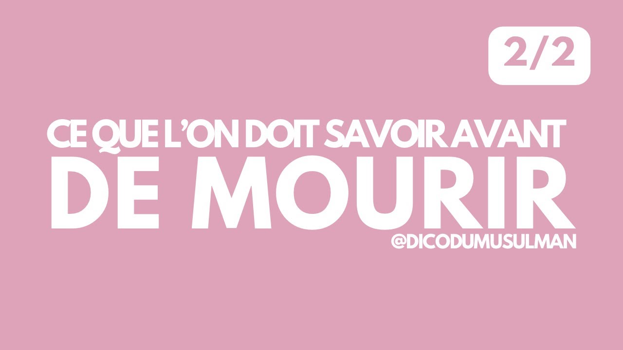 Ce qu’On Doit Savoir Avant de Mourir | Partie 2