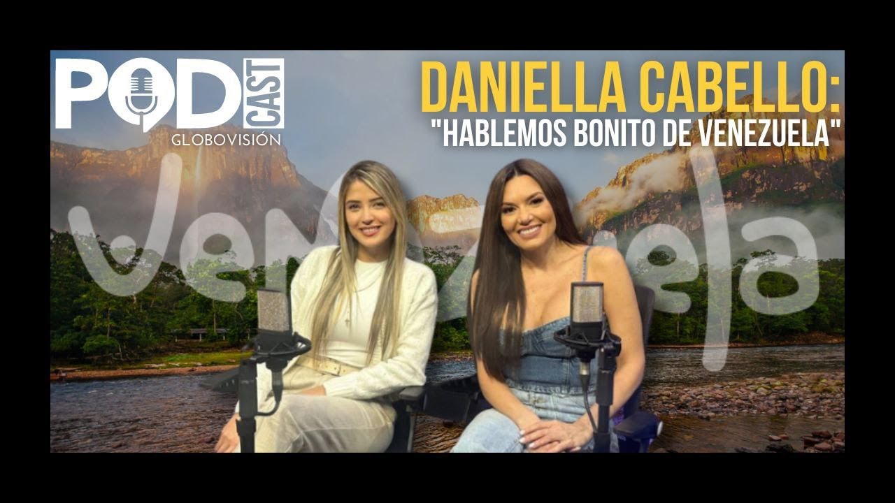 Daniella Cabello: ''Hablemos bonito de Venezuela'' 🇻🇪 | EP. 37 | Podcast Globovisión