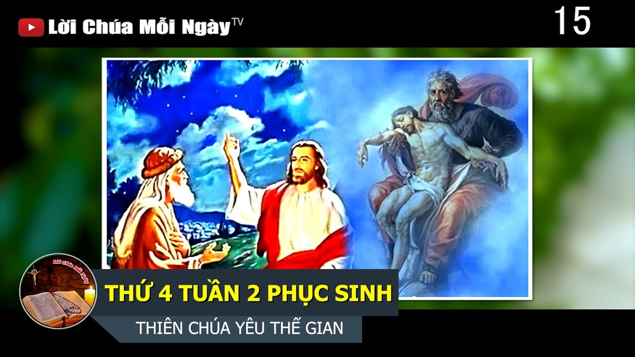 THỨ 4 TUẦN 2 PHỤC SINH - THI&Ecirc;N CH&Uacute;A Y&Ecirc;U THẾ GIAN