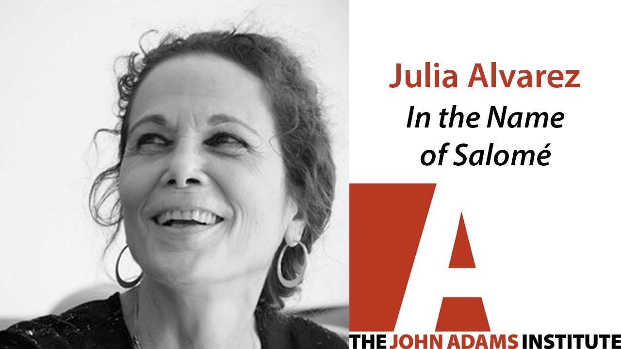 Julia Alvarez on In the Name of Salome - The John Adams Institute